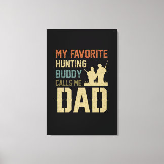 Dad Gift | My Favourite Hunting Buddy Calls Me Dad Canvas Print