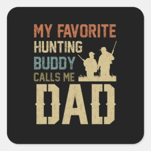 Dad Gift My Favourite Hunting Buddy Calls Me Dad Square Sticker