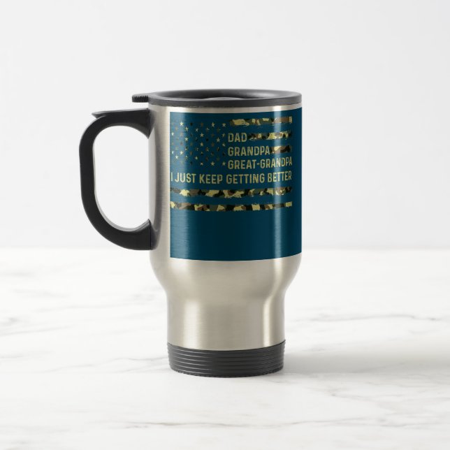 Dad Grandpa Great Grandpa I Just Keep Getting Travel Mug (Left)