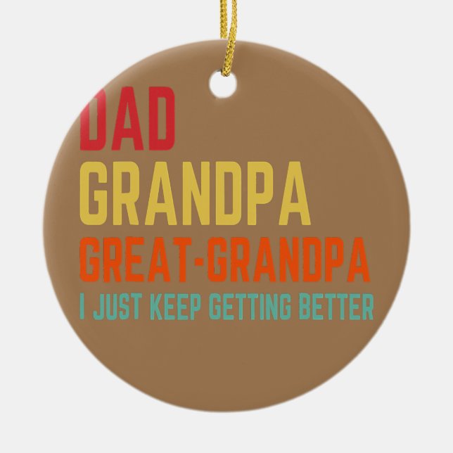 Dad Grandpa Great Grandpa I Keep Getting Better Ceramic Tree Decoration (Front)