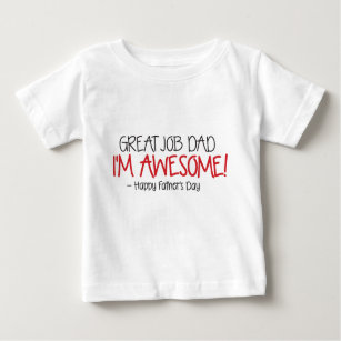 Dad Great Job I'm Awesome. Happy Father's Day Baby T-Shirt