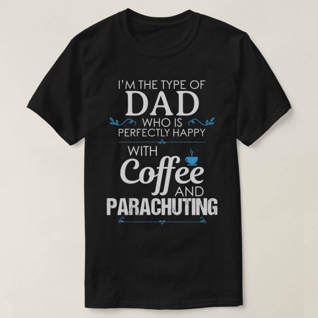 Dad Happy Coffee Parachuting Funny Design For Gift T-Shirt (Design Front)