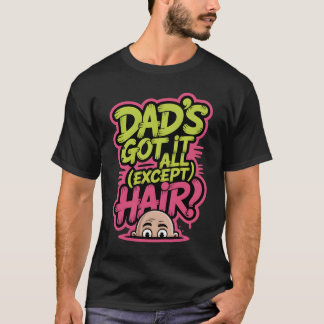 Dad Has Everything… Except Hair – Graffiti Street  T-Shirt