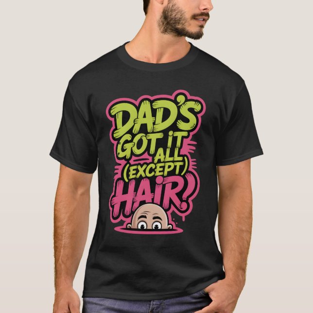 Dad Has Everything… Except Hair – Graffiti Street  T-Shirt (Front)