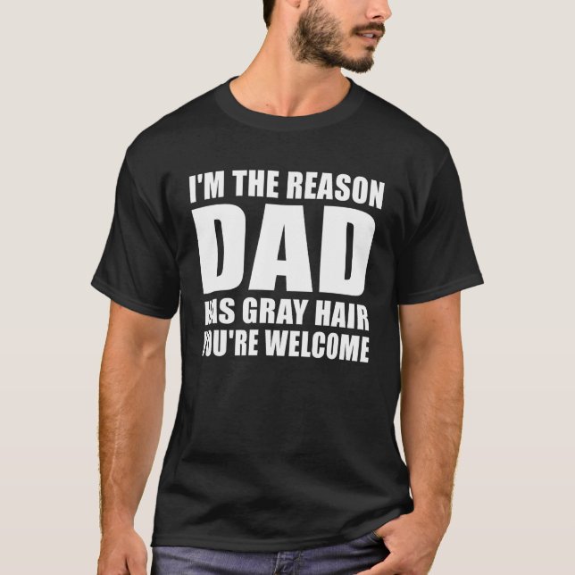 Dad has Gray hair funny Dad Quotes Joke Father's d T-Shirt (Front)