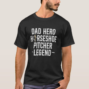 Dad Hero Horseshoe Pitching Legend Fathers Day T-Shirt