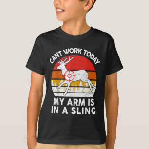 Dad Hunting-shirt Cant Work Today My Arm In Sling T-Shirt