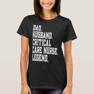 Dad Husband Critical Care Nurse Legend T-Shirt