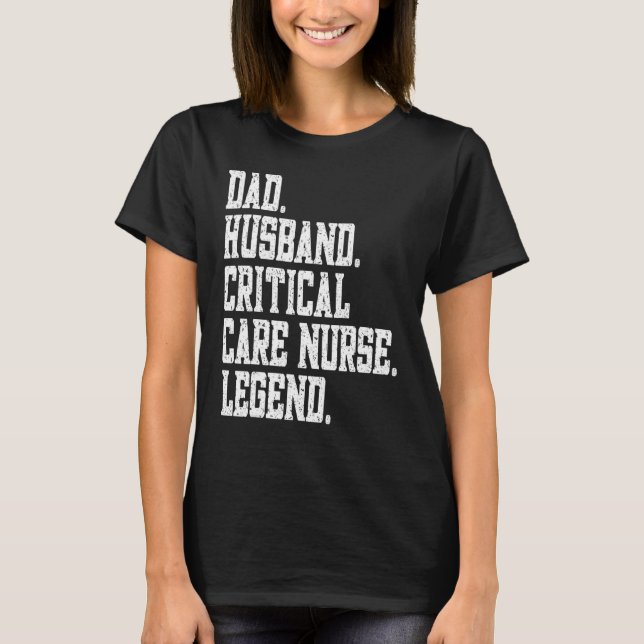 Dad Husband Critical Care Nurse Legend T-Shirt (Front)