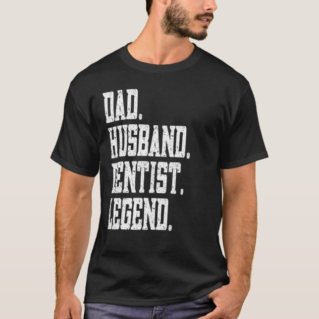 Dad Husband Dentist Legend T-Shirt (Front)