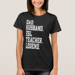 Dad Husband ESL Teacher Legend T-Shirt