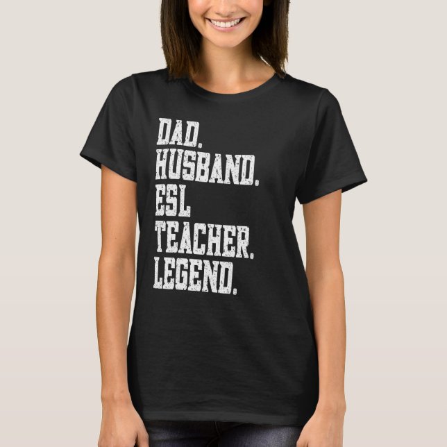 Dad Husband ESL Teacher Legend T-Shirt (Front)