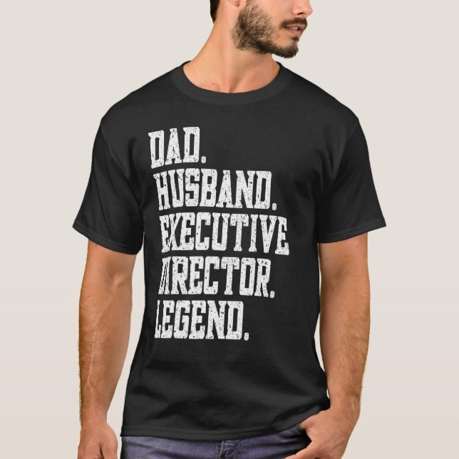 Dad Husband Executive Director Legend T-Shirt (Front)