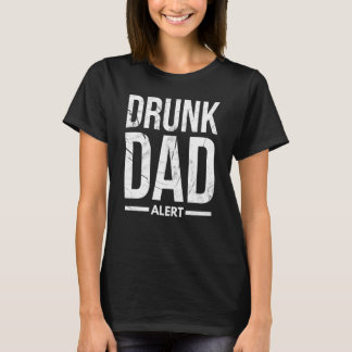 Dad Husband Fathers Day Joke Drunk Dad Alert Quote T-Shirt