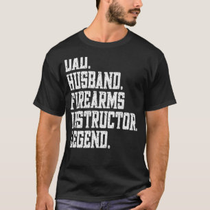 Dad Husband firearms instructor Legend T-Shirt
