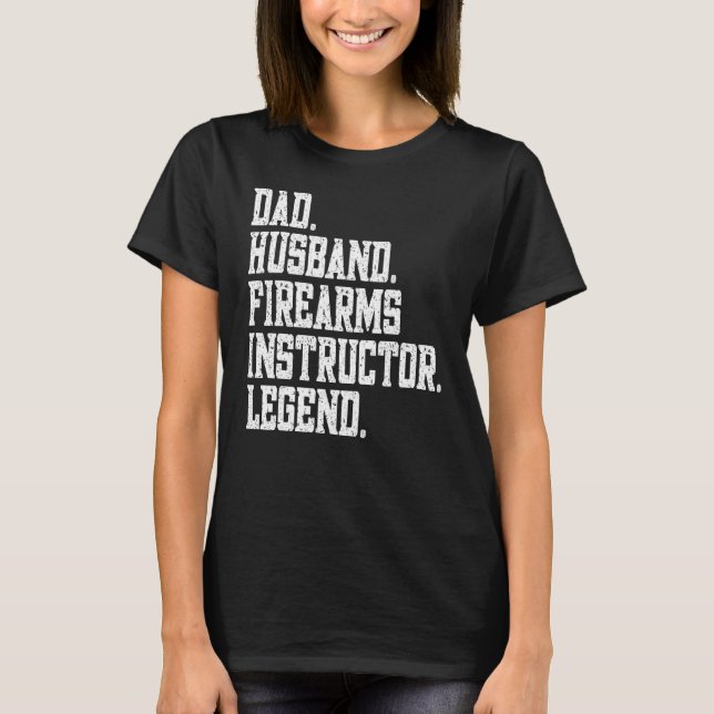 Dad Husband firearms instructor Legend T-Shirt (Front)