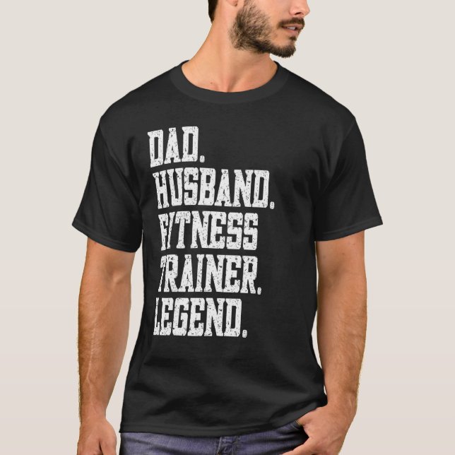 Dad Husband Fitness trainer Legend T-Shirt (Front)