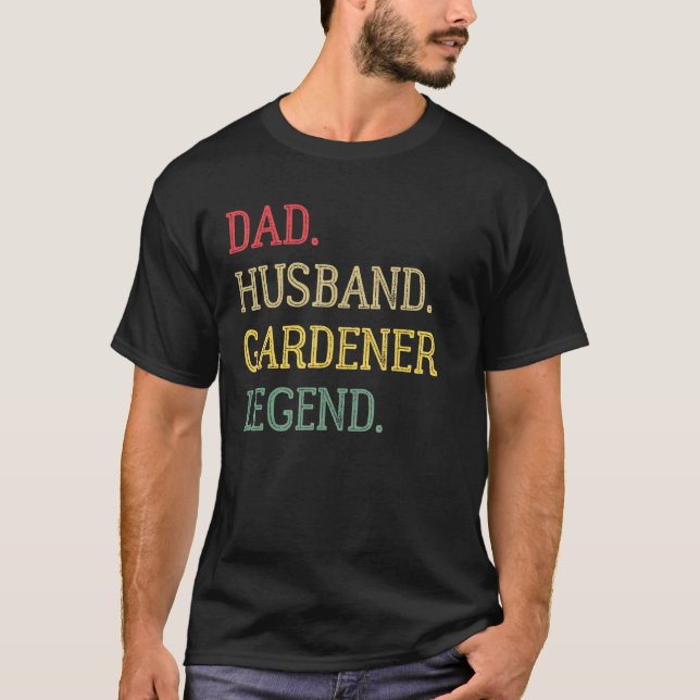 Dad Husband Gardener Legend Gardener Dad T-Shirt (Front)