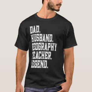 Dad Husband Geography Teacher Legend T-Shirt