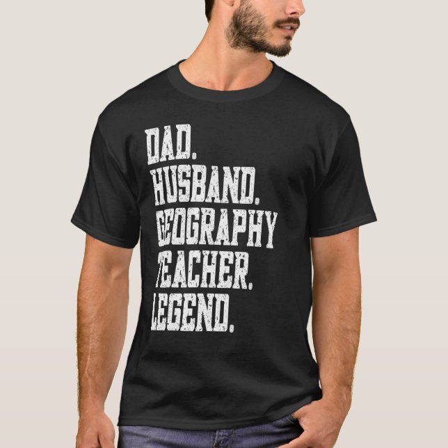 Dad Husband Geography Teacher Legend T-Shirt (Front)