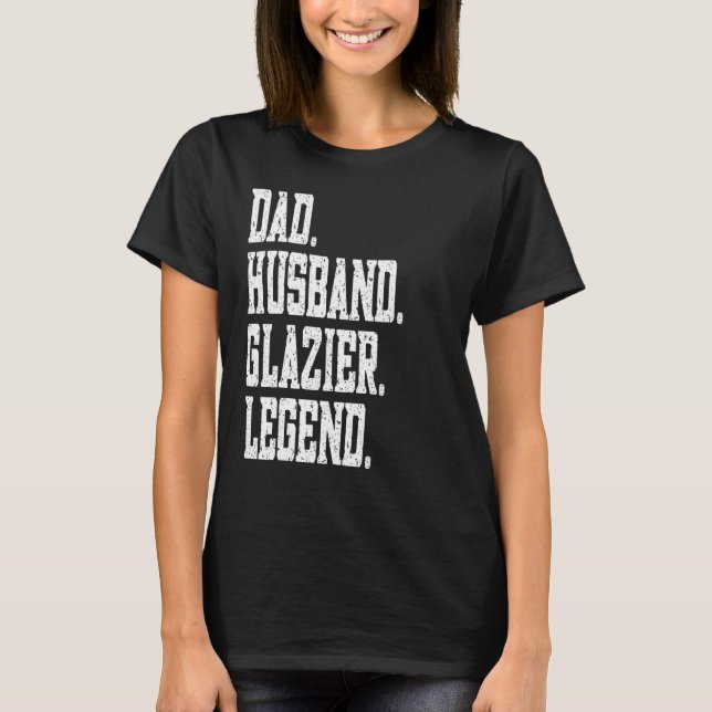Dad Husband Glazier Legend T-Shirt (Front)