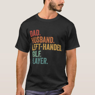 Dad Husband Golf Left Handed Legend Retro T-Shirt