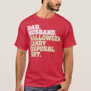 Dad Husband Halloween Candy Disposal Unit Funny Fa T-Shirt