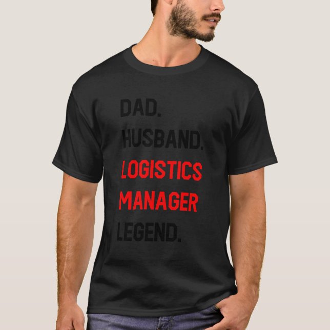 Dad Husband Logistics Manager Legend Funny Office  T-Shirt (Front)