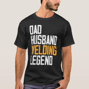 Dad Husband Welding Legend Vintage Father Funny We T-Shirt