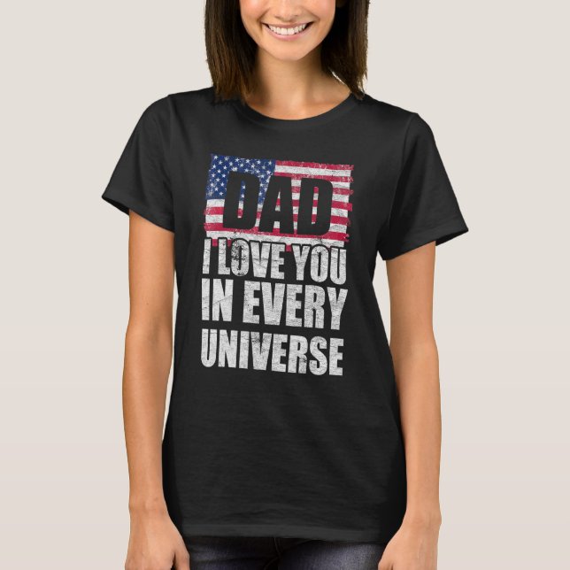 Dad I Love You In Every Universe American Flag Fat T-Shirt (Front)