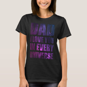 Dad I Love You In Every Universe For Boys Men Girl T-Shirt