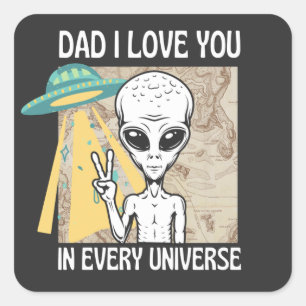 Dad I love you in every universe Square Sticker