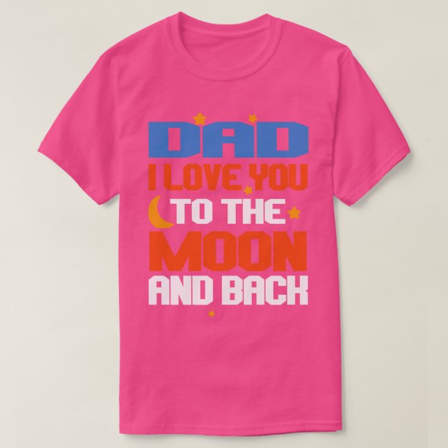 Dad I Love you To The Moon And Back T-Shirt (Design Front)