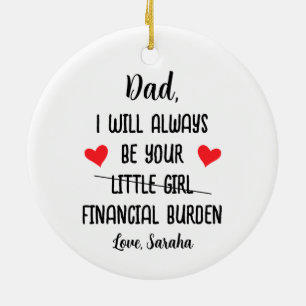 Dad I Will Always Be Your Financial Burden, Funny Ceramic Tree Decoration