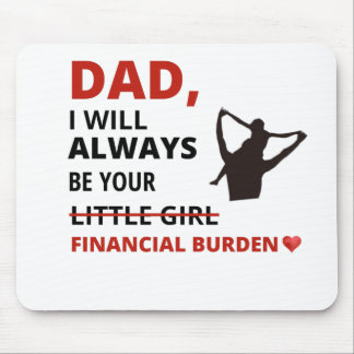 Dad, I will always be your financial burden Mouse Mat