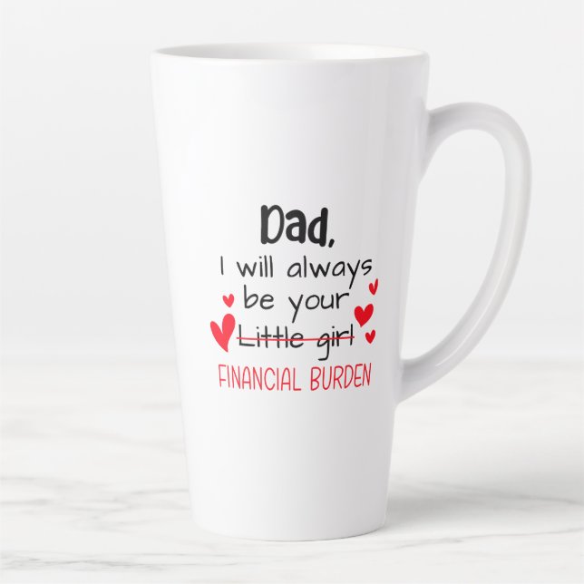 Dad I Will Always Be Your Little Girl, Financial Latte Mug (Right)