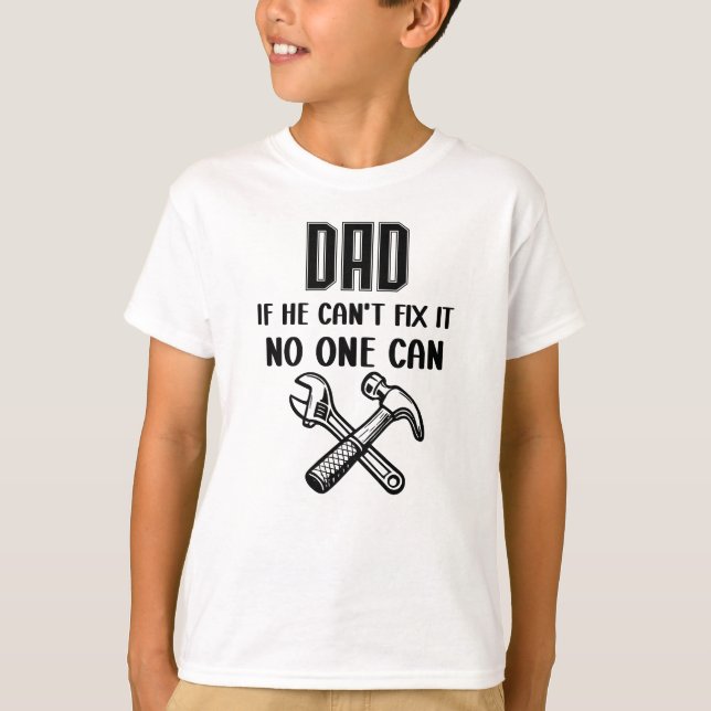DAD If He Can't Fix It No One Can T-Shirt (Front)