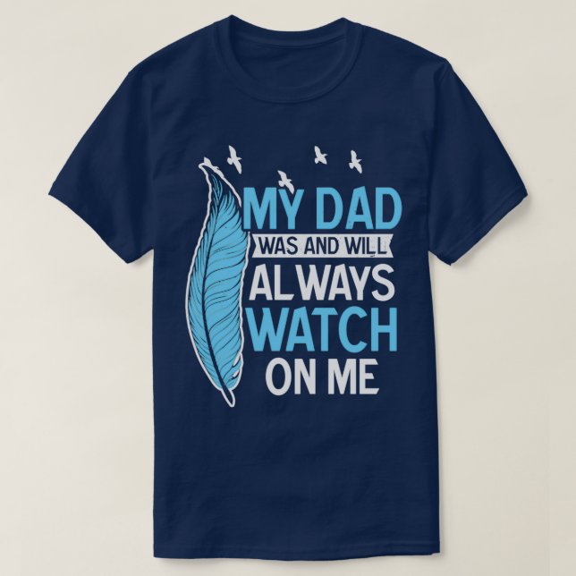 Dad In Heaven Shirt Was And Will Watch On Me Gift (Design Front)