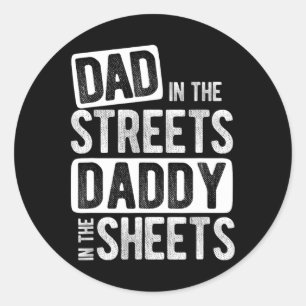 Dad In The Streets Daddy In The Sheets Best Dad Ev Classic Round Sticker