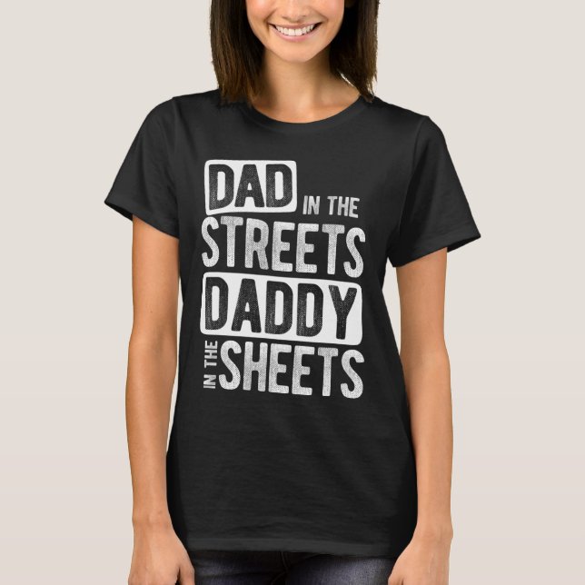 Dad In The Streets Daddy In The Sheets Best Dad Ev T-Shirt (Front)