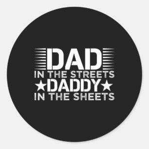 Dad In The Streets Daddy In The Sheets Fathers Day Classic Round Sticker