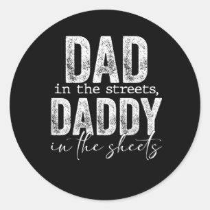 Dad In The Streets Daddy In The Sheets For Dad Classic Round Sticker