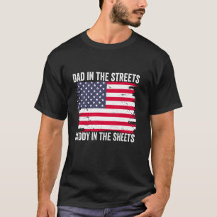 Dad In The Streets Daddy In The Sheets Funny Dad F T-Shirt