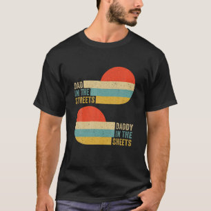 Dad In The Streets Daddy In The Sheets Presents Fo T-Shirt