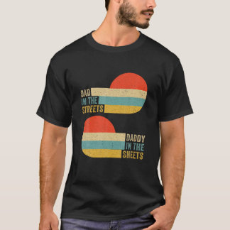 Dad In The Streets Daddy In The Sheets Presents Fo T-Shirt