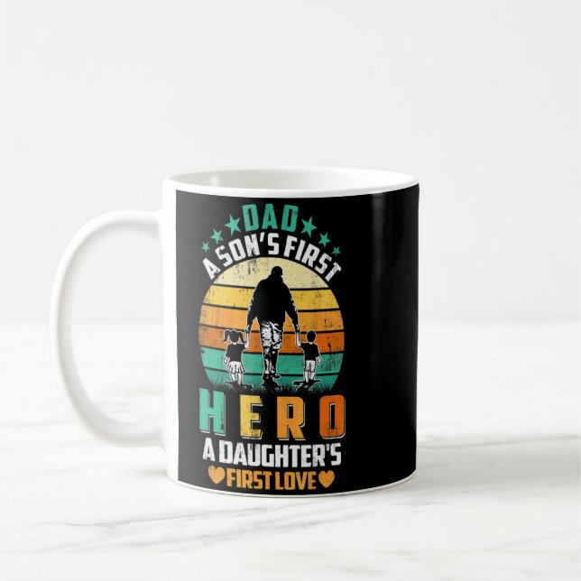 Dad Is A Son's First Hero A Daughter's First Love  Coffee Mug (Left)