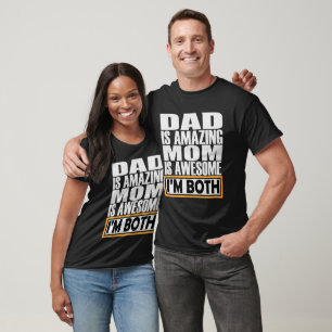 DAD IS AMAZING MOM IS AWESOME I AM BOTH. T-Shirt