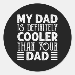 Dad Is Definitely Cooler Than Your Dad Kids Parent Classic Round Sticker