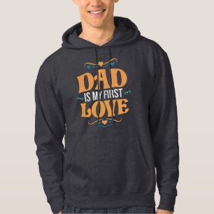 Dad Is My First Love Father’s Day Hoodie