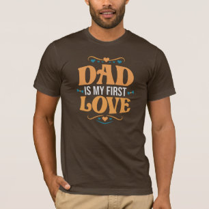 Dad Is My First Love Father’s Day Men's T-Shirt